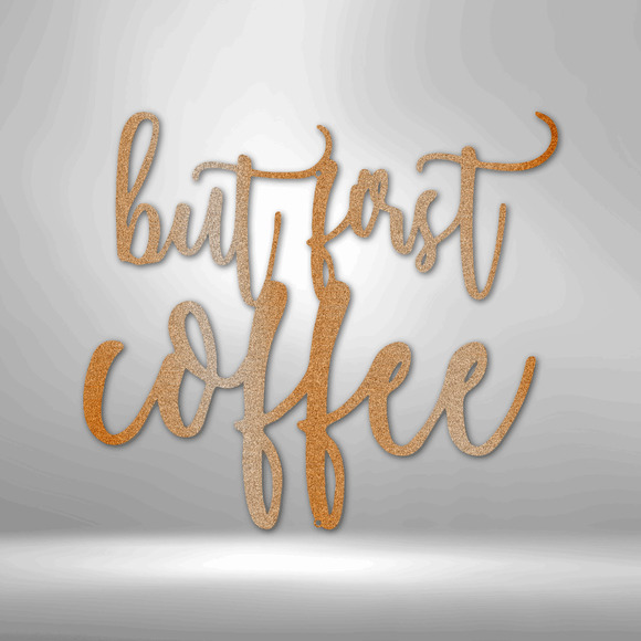 But First Coffee Quote Steel Sign Laser Cut Powder Coated Home & Office Metal Wa